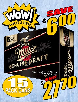 WOW DEAL!! Miller Genuine Draft - 15Pk can - SAVE $6.00 WOW DEAL!! WOW DEAL!! Miller Genuine Draft - 15Pk can - SAVE $6.00 WOW DEAL!!